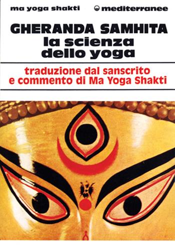 Gheranda samhita. La scienza dello yoga - Ma Yoga Shakti - Libro Edizioni Mediterranee 1995, L'altra medicina | Libraccio.it
