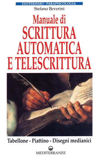 Manuale di scrittura automatica e di telescrittura. Tabellone, piattino, disegno automatico - Stefano Beverini - Libro Edizioni Mediterranee 1995, Esoterismo, medianità, parapsicologia | Libraccio.it