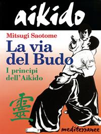 Aikido. La via del budo. I principi dell'aikido - Mitsugi Saotome - Libro Edizioni Mediterranee 1995, Arti marziali | Libraccio.it