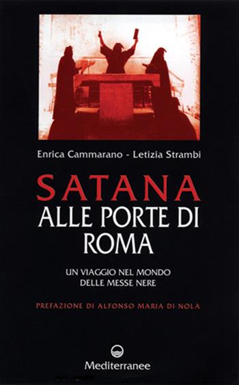 Satana alle porte di Roma. Un viaggio nel mondo delle messe nere - Enrica Cammarano, Letizia Strambi - Libro Edizioni Mediterranee 1995, Arte, storia | Libraccio.it