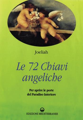 Le settantadue chiavi angeliche per aprire le porte del paradiso interiore - Joeliah - Libro Edizioni Mediterranee 1995, Esoterismo, medianità, parapsicologia | Libraccio.it