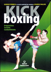 Kick boxing. Preparazione, tecniche, combattimento - Giorgio Perreca, Daniele Malori - Libro Edizioni Mediterranee 1995, Arti marziali | Libraccio.it