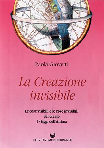 La creazione invisibile - Paola Giovetti - Libro Edizioni Mediterranee 1995, Esoterismo, medianità, parapsicologia | Libraccio.it