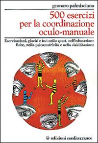 Cinquecento esercizi per la coordinazione oculo-manuale - Gennaro Palmisciano - Libro Edizioni Mediterranee 1995, Ginnastica | Libraccio.it