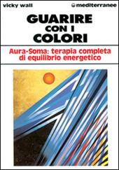 Guarire con i colori. Aura-soma: terapia completa di equilibrio energetico