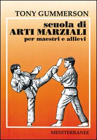 Scuola di arti marziali. Per maestri e allievi - Tony Gummerson - Libro Edizioni Mediterranee 1996, Arti marziali | Libraccio.it