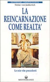 La reincarnazione come realtà. Le mie vite precedenti