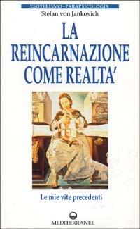 La reincarnazione come realtà. Le mie vite precedenti - Stephan von Jankovich - Libro Edizioni Mediterranee 1996, Esoterismo, medianità, parapsicologia | Libraccio.it