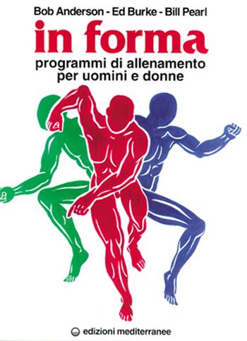 In forma. Programmi di allenamento per uomini e donne - Bob Anderson, Edward Burke, Bill Pearl - Libro Edizioni Mediterranee 1996, Preparazione fisica | Libraccio.it