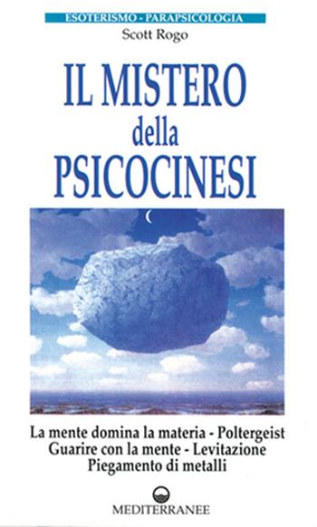 Il mistero della psicocinesi. La mente domina la materia. Poltergeist. Guarire con la mente. Levitazione. Piegamento dei metalli - D. Scott Rogo - Libro Edizioni Mediterranee 1996, Esoterismo, medianità, parapsicologia | Libraccio.it