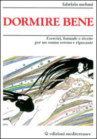 Dormire bene. Esercizi, formule e ricette per un sonno sereno e riposante - Fabrizio Meloni - Libro Edizioni Mediterranee 1996, L'altra medicina | Libraccio.it