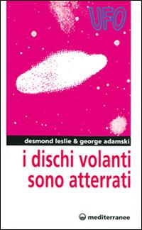 I dischi volanti sono atterrati - Desmond Leslie, George Adamski - Libro Edizioni Mediterranee 1983, Ufologia | Libraccio.it