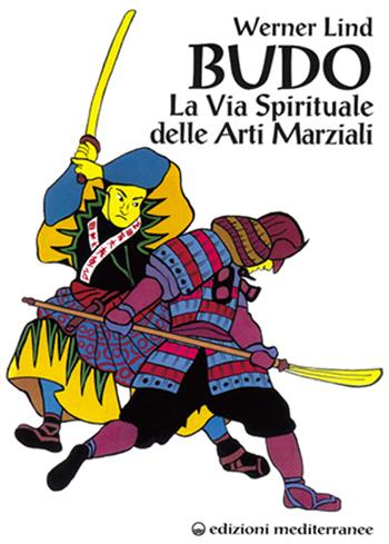 Budo. La via spirituale delle arti marziali - Werner Lind - Libro Edizioni Mediterranee 1996, Arti marziali | Libraccio.it