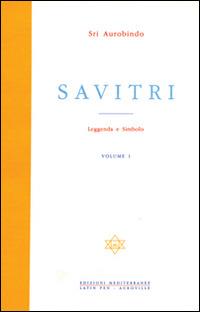 Savitri. Leggenda e simbolo. Vol. 1: Prima parte (Libri I-III) - Aurobindo (sri) - Libro Edizioni Mediterranee 1996, Yoga, zen, meditazione | Libraccio.it