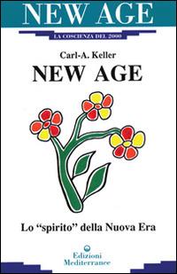 New Age. Lo «Spirito» della nuova era - Carl A. Keller - Libro Edizioni Mediterranee 1996, New age | Libraccio.it