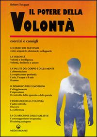 Il potere della volontà. Come ottenere una volontà potente - Robert Tocquet - Libro Edizioni Mediterranee 1996, Poteri della mente | Libraccio.it