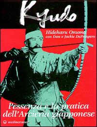 Kyudo. L'essenza e la pratica dell'arcieria giapponese - Hideharu Onuma, Dan De Prospero, Jackie De Prospero - Libro Edizioni Mediterranee 1996, Arti marziali | Libraccio.it