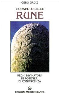 L'oracolo delle rune. Segni divinatori, di potenza, di conoscenza - Gebo Urdiz - Libro Edizioni Mediterranee 1996, Universo magico | Libraccio.it
