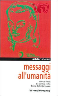 Messaggi all'umanità. Veritas vincit-Da stella a stella-Prima dell'atterraggio - Ashtar Sheran - Libro Edizioni Mediterranee 1996, Ufologia | Libraccio.it