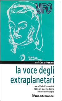 La voce degli extraplanetari - Ashtar Sheran - Libro Edizioni Mediterranee 1996, Ufologia | Libraccio.it