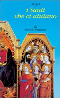 I santi che ci aiutano - Rappel - Libro Edizioni Mediterranee 1996, Esoterismo, medianità, parapsicologia | Libraccio.it