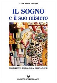 Il sogno e il suo mistero. Tradizione, psicologia, divinazione - Anna Maria Partini - Libro Edizioni Mediterranee 1996, Caleidoscopio | Libraccio.it