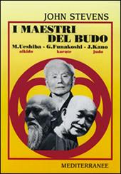 I maestri del budo. M. Ueshiba, G. Funakoshi, J. Kano