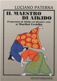 Il maestro di aikido. Programma di aikido - Luciano Paterna - Libro Edizioni Mediterranee 1996, Arti marziali | Libraccio.it