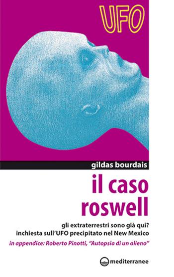 Il caso Roswell. Gli extraterrestri sono già qui? Inchiesta sull'UFO precipitato nel Nuovo Messico - Gildas Bourdais - Libro Edizioni Mediterranee 1996, Ufologia | Libraccio.it