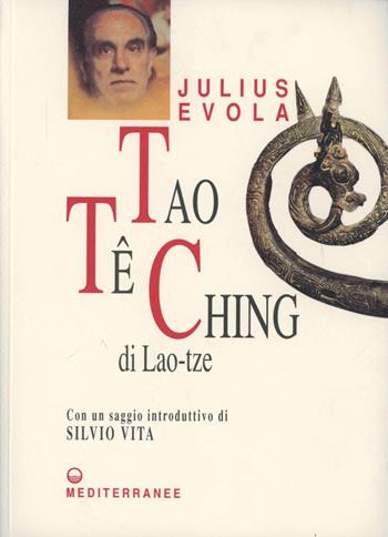 Tao Te Ching. Nelle versioni del 1923 e del 1959 - Lao Tzu - Libro Edizioni Mediterranee 1996, Opere di Julius Evola | Libraccio.it