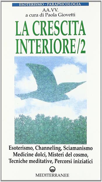 La crescita interiore. Esoterismo, channeling, sciamanismo, medicine dolci, misteri del cosmo, tecniche meditative, percorsi iniziatici. Vol. 2  - Libro Edizioni Mediterranee 1996, Esoterismo, medianità, parapsicologia | Libraccio.it