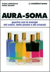 Aura-soma. Guarire con l'energia dei colori, delle piante e dei cristalli