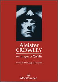 Aleister Crowley: un mago a Cefalù - P. Zoccatelli - Libro Edizioni Mediterranee 1998, Controluce | Libraccio.it