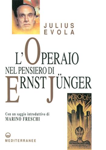 L'operaio nel pensiero di Ernst Jünger - Julius Evola - Libro Edizioni Mediterranee 1998, Opere di Julius Evola | Libraccio.it