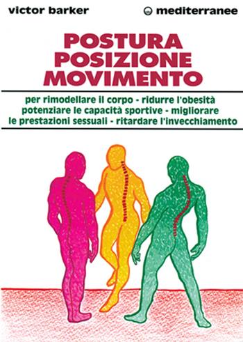 Postura, posizione, movimento per potenziare le prestazioni sessuali, rimodellare il corpo, ritardare l'invecchiamento, ridurre l'obesità, sviluppare le capacità... - Victor Barker - Libro Edizioni Mediterranee 1998, Medicina sportiva | Libraccio.it