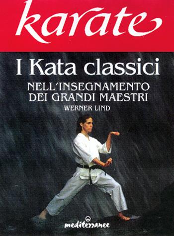 Karate. I kata classici nell'insegnamento dei grandi maestri - Werner Lind - Libro Edizioni Mediterranee 1998, Arti marziali | Libraccio.it