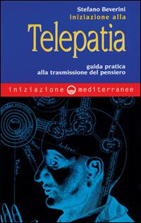 Iniziazione alla telepatia. Guida pratica alla trasmissione del pensiero - Stefano Beverini - Libro Edizioni Mediterranee 1998, Iniziazione | Libraccio.it