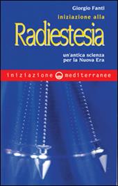 Iniziazione alla radiestesia. Un'antica scienza per la nuova era