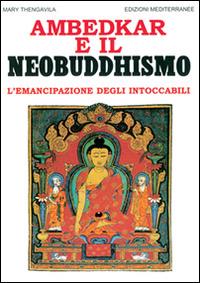 Ambedkar e il neobuddhismo. L'emancipazione degli intoccabili - Mary Thengavila - Libro Edizioni Mediterranee 1998, Orizzonti dello spirito | Libraccio.it