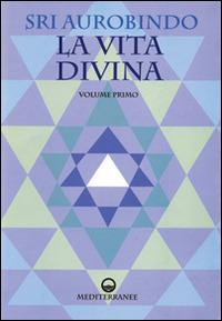 La vita divina - Aurobindo (sri) - Libro Edizioni Mediterranee 1998, Yoga, zen, meditazione | Libraccio.it