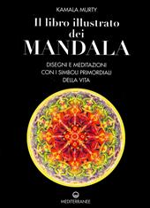 Il libro illustrato dei mandala. Disegni e meditazioni con i simboli di vita primordiali