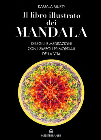 Il libro illustrato dei mandala. Disegni e meditazioni con i simboli di vita primordiali - Kamala Murty - Libro Edizioni Mediterranee 1998, Pentagramma | Libraccio.it