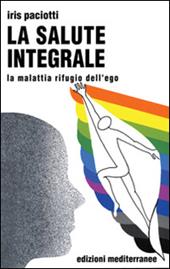 La salute integrale. La malattia rifugio dell'ego