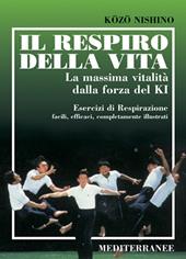 Il respiro della vita. La massima vitalità della forza ki. Esercizi di respirazione facili, efficaci, completamente illustrati