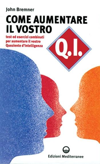 Come aumentare il vostro QI. Test ed esercizi combinati per aumentare il vostro quoziente d'intelligenza - J. Gavin Bremner - Libro Edizioni Mediterranee 1999, Biblioteca di psicologia moderna | Libraccio.it