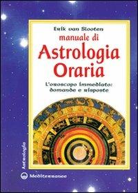 Manuale di astrologia oraria. L'oroscopo immediato: domande e risposte - Erik Van Slooten - Libro Edizioni Mediterranee 1998, Astrologia | Libraccio.it