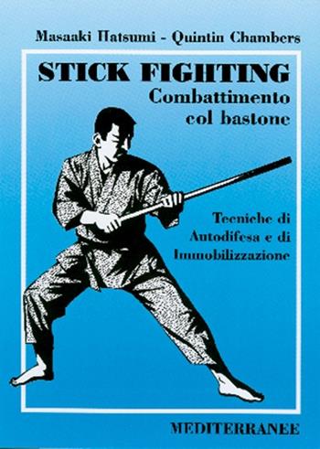 Stick fighting. Combattimento col bastone. Tecniche di autodifesa e di immobilizzazione - Masaaki Hatsumi, Quintin Chambers - Libro Edizioni Mediterranee 1998, Arti marziali | Libraccio.it