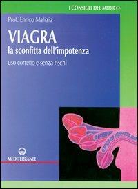 Viagra. La sconfitta dell'impotenza. Uso corretto e senza rischi - Enrico Malizia - Libro Edizioni Mediterranee 1998, Consigli del medico | Libraccio.it