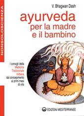 Ayurveda per la madre e il bambino. I consigli della medicina tradizionale indiana dal concepimento ai primi mesi di vita