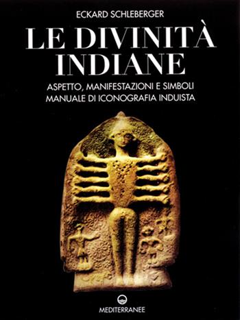 Le divinità indiane. Aspetto, manifestazioni e simboli. Manuale di iconografia induista - Eckard Schleberger - Libro Edizioni Mediterranee 1999, Pentagramma | Libraccio.it